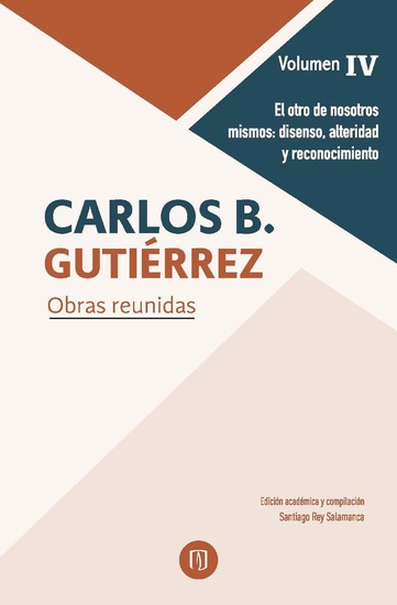 El otro de nosotros mismos: disenso alteridad y reconocimiento - Carlos B Gutiérrez Obras reunidas Volumen IV - cover