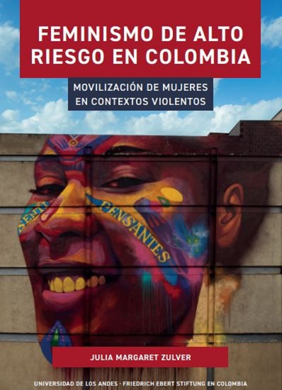 Feminismo de alto riesgo en Colombia - Movilización de mujeres en contextos violentos - cover