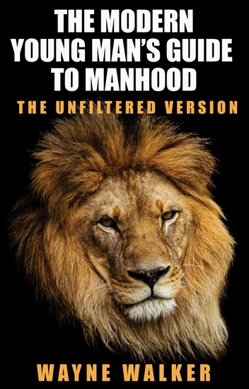 The Modern Young Man’s Guide to Manhood - The Unfiltered Version - cover