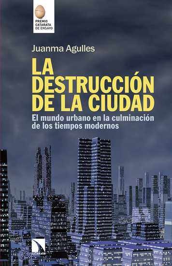 La destrucción de la ciudad - El mundo urbano en la culminación de los tiempos modernos - cover