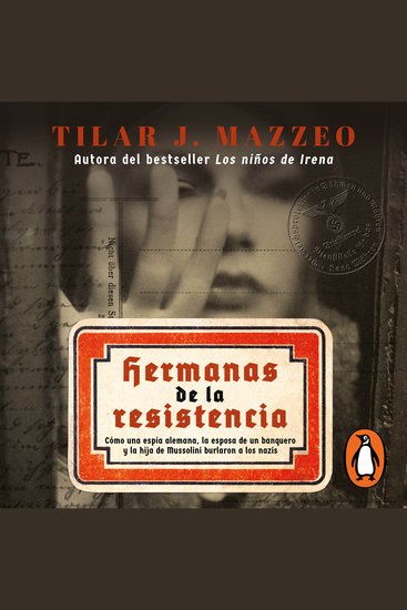 Hermanas de la resistencia - Cómo una espía alemana la esposa de un banquero y la hija de Mussoline burlaron a los nazis - cover