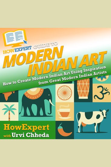 HowExpert Guide to Modern Indian Art - How to Create Modern Indian Art Using Inspiration from Great Modern Indian Artists - cover