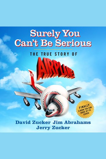 Surely You Can't Be Serious - The True Story of Airplane! - cover