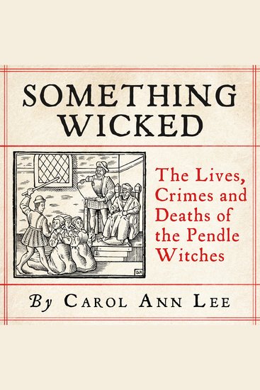 Something Wicked - The Lives Crimes and Deaths of the Pendle Witches - cover