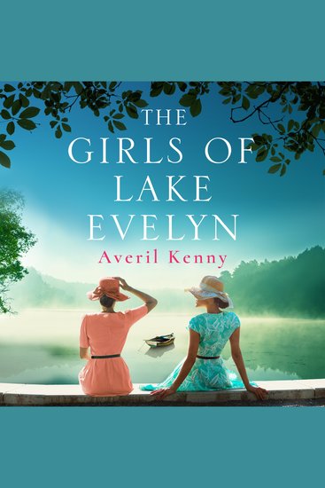 The Girls of Lake Evelyn - A sweeping historical story of family secrets and small town mystery for fans of Lucinda Riley - cover