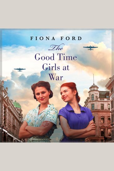 The Good Time Girls at War - A brand new compelling and heartwarming WW2 saga - cover