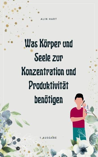 Was Körper und Seele zur Konzentration und Produktivität benötigen - cover