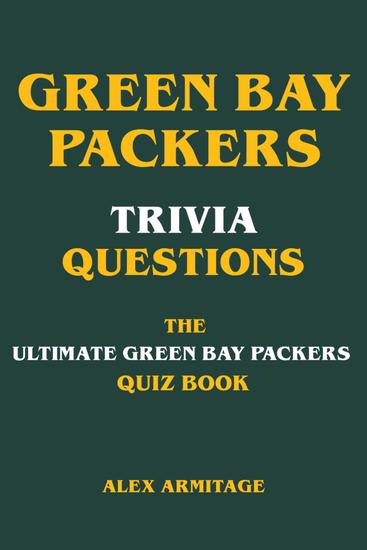Green Bay Packers Trivia Questions - The Ultimate Green Bay Packers Quiz Book - cover