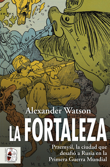 La fortaleza - Przemyśl la ciudad que desafió a Rusia en la Primera Guerra Mundial - cover