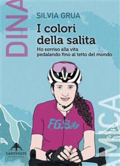 I colori della salita - Ho sorriso alla vita pedalando fino al tetto del mondo - cover