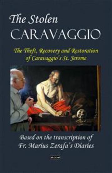 The Stolen Caravaggio - The Theft Recovery and Restoration of Caravaggio’s St Jerome - cover