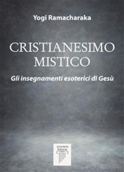 Cristianesimo Mistico - Gli insegnamenti esoterici di Gesù - cover
