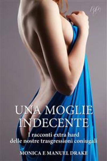 Una moglie indecente - I racconti extra hard delle nostre trasgressioni coniugali - cover