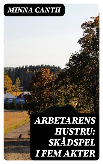 Arbetarens hustru: Skådspel i fem akter - cover