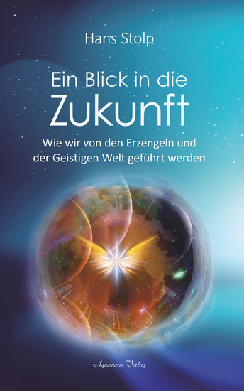 Ein Blick in die Zukunft: Wie wir von den Erzengeln und der Geistigen Welt geführt werden - cover