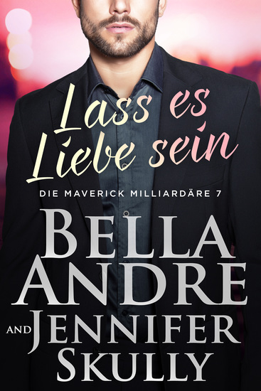 Lass es Liebe sein - Die Maverick Milliardäre - cover