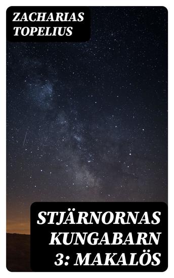 Stjärnornas kungabarn 3: Makalös - En tids- och karaktersstudie från drottning Kristinas dagar - cover