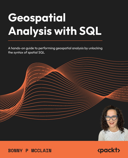 Geospatial Analysis with SQL - A hands-on guide to performing geospatial analysis by unlocking the syntax of spatial SQL - cover
