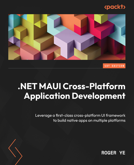 NET MAUI Cross-Platform Application Development - Leverage a first-class cross-platform UI framework to build native apps on multiple platforms - cover