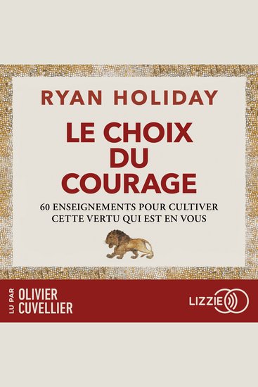 Le Choix du courage - 60 enseignements pour cultiver cette vertu qui est en vous - cover