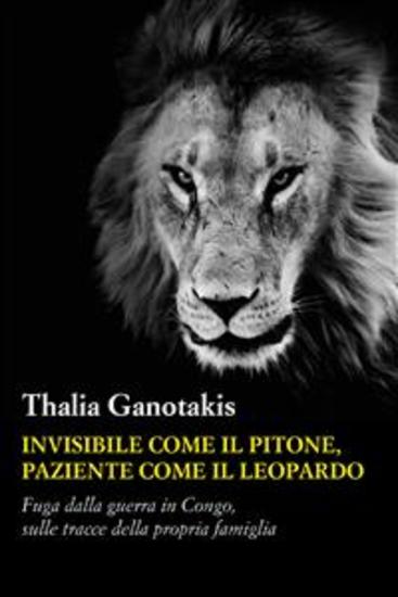 Invisibile come il pitone paziente come il leopardo - Fuga dalla guerra in Congo sulle tracce della propria famiglia - cover