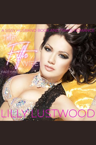 Fifth Wife Part One The: A Sissy Husband Book and Transgender Romance - cover