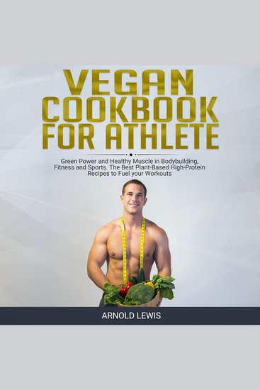 Vegan Cookbook for Athlete - Green Power and Healthy Muscle in Bodybuilding Fitness and SportsThe Best Plant-Based High-Protein Recipes to Fuel your Workouts - cover