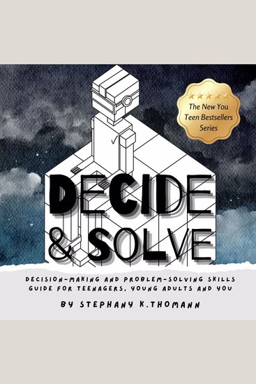 DECIDE and SOLVE - Decision-making and Problem-solving Skills for Teenagers Young Adults and You - cover