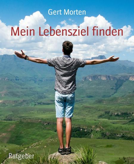 Mein Lebensziel finden - Beginne ein Leben zu leben das auf deinen Erfolg ausgerichtet ist - cover