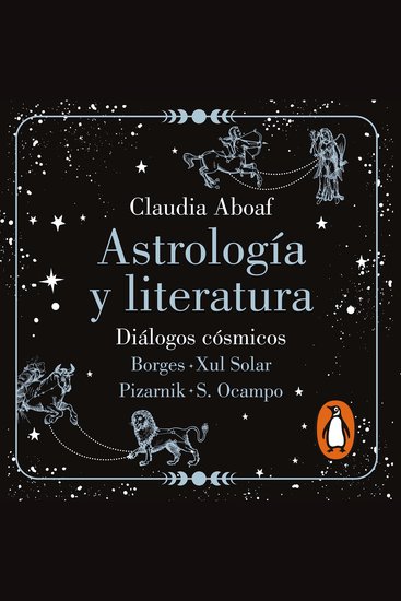 Astrología y Literatura - Diálogos cósmicos: Borges - Xul Solar | Pizarnik - S Ocampo - cover