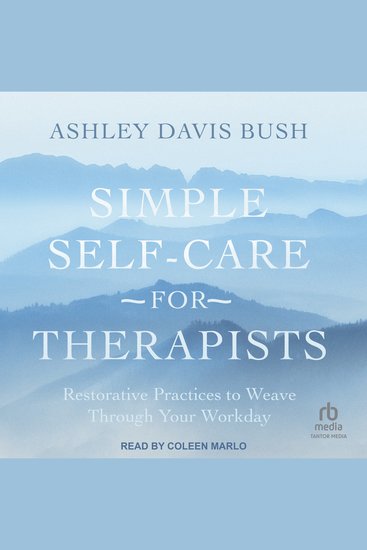 Simple Self-Care for Therapists - Restorative Practices to Weave Through Your Workday - cover