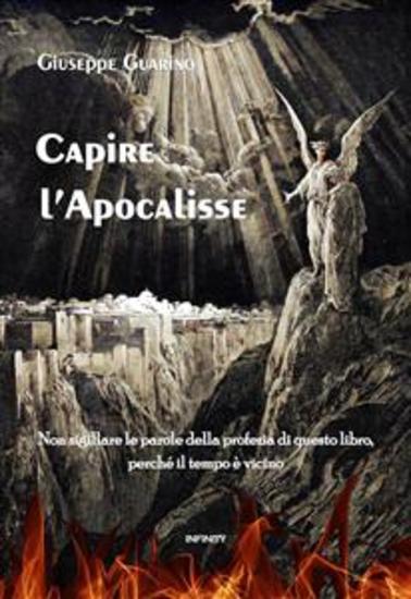 Capire l'Apocalisse - Non sigillare le parole della profezia di questo libro perché il tempo è vicino - cover
