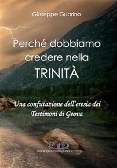 Perché dobbiamo credere nella Trinità - Una confutazione dell’eresia dei Testimoni di Geova - cover