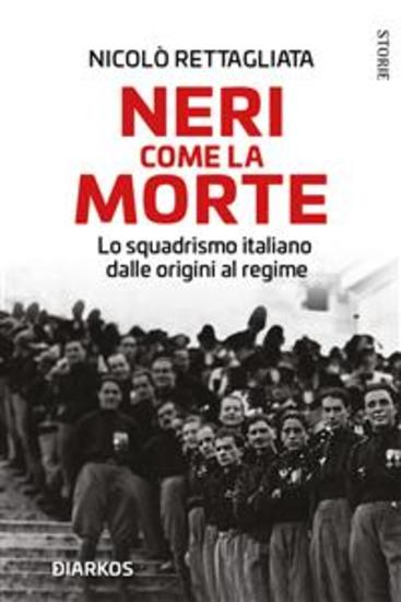 Neri come la morte - Lo squadrismo italiano dalle origini al regime - cover