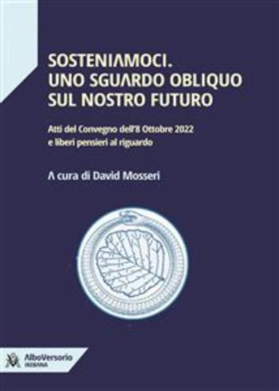 Sosteniamoci Uno sguardo obliquo sul nostro futuro - Atti del Convegno dell'8 Ottobre 2022 e liberi pensieri al riguardo - cover