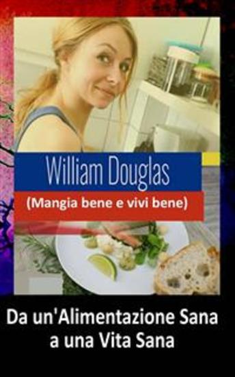 Da Un’Alimentazione Sana A Una Vita Sana - Mangia Bene E Vivi Bene - cover