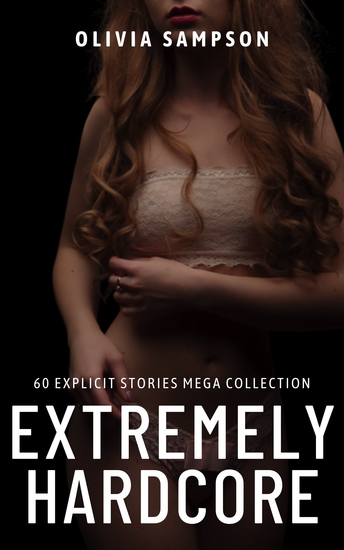 Extremely Hardcore - 60 Explicit Stories Mega Collection - cover
