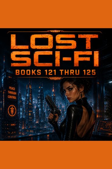Lost Sci-Fi Books 121 thru 125 - Five Classic Tales of Deadly Games Robot Spies Alien Giants and Worlds Transformed - cover