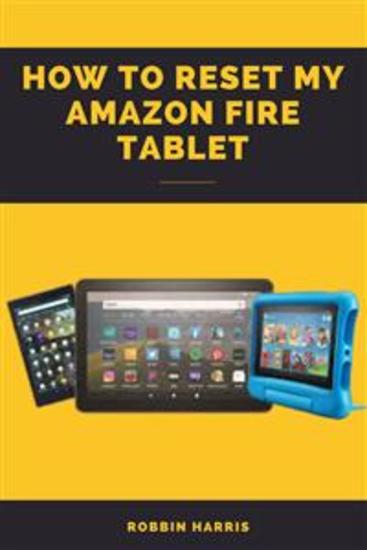 How to reset my Amazon fire tablet - A Complete Easy step-by-step guide on how to reset your fire tablet with screenshots - cover