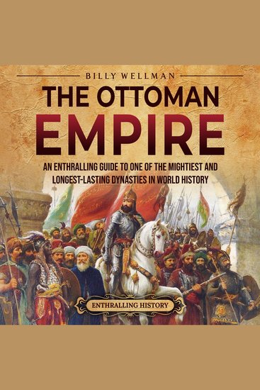 Ottoman Empire The: An Enthralling Guide to One of the Mightiest and Longest-Lasting Dynasties in World History - cover