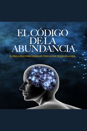 El Código de la Abundancia (Cómo usar la LEY de ATRACCIÓN) - El Paso a Paso para conseguir Todo lo que Deseas en la Vida - cover