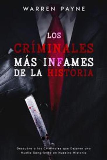 Los Criminales más Infames de la Historia - Descubre a los Criminales que Dejaron una Huella Sangrienta en Nuestra Historia - cover