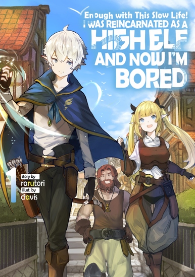 Enough with This Slow Life! I Was Reincarnated as a High Elf and Now I'm Bored: Volume 1 - cover