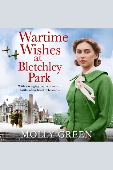 Wartime Wishes at Bletchley Park: The moving WW2 saga novel from bestselling author Molly Green perfect for fans of Kate Quinn Nancy Revell and Anna Stuart (The Bletchley Park Girls Book 3) - cover