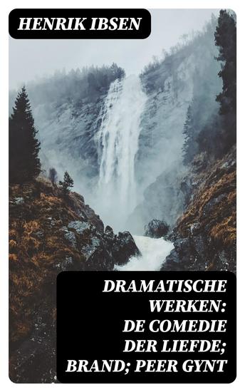 Dramatische Werken: De comedie der liefde; Brand; Peer Gynt - cover