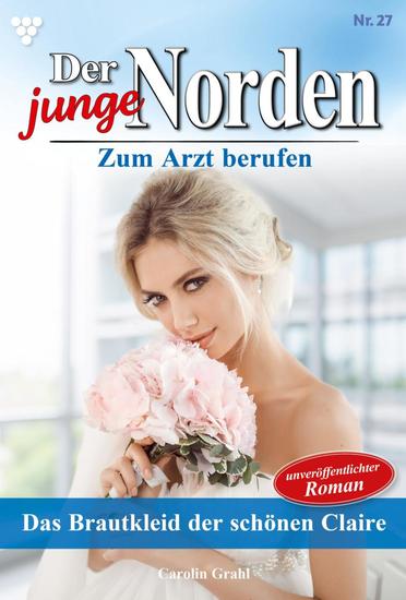 Das Brautkleid der schönen Claire - Der junge Norden 27 – Arztroman - cover
