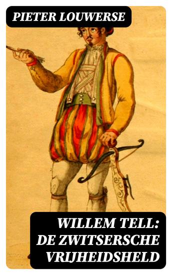 Willem Tell: De Zwitsersche vrijheidsheld - cover