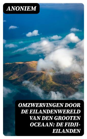 Omzwervingen door de eilandenwereld van den Grooten Oceaan: De Fidji-eilanden - cover