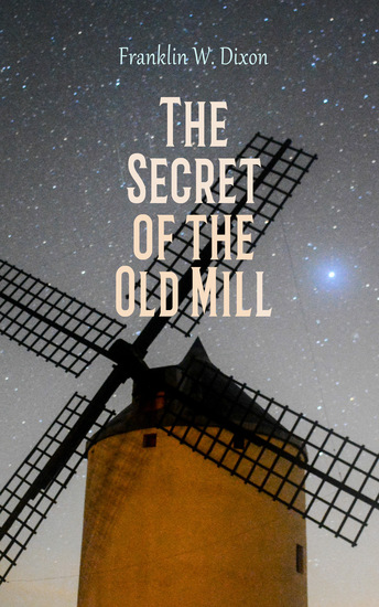 The Secret of the Old Mill - Adventure & Mystery Novel (The Hardy Boys Series) - cover