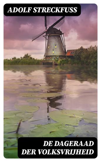 De Dageraad der Volksvrijheid - Geschiedenis van de wording der Nederlandsche Republiek - cover